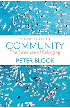 Community, Third Edition: The Structure of Belonging - Peter Block