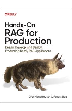 Hands-On Rag for Production: Design, Develop, and Deploy Production-Ready Rag Applications - Ofer Mendelevitch