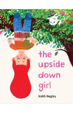 The Upside Down Girl - Keith Negley