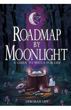 Roadmap by Moonlight: A Guide to Wicca for Life - Deborah Lipp