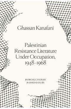 Palestinian Resistance Literature Under Occupation, 1948-1968 - Ghassan Kanafani