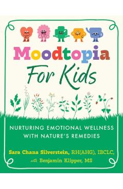 Moodtopia for Kids: Nurturing Emotional Wellness with Nature's Remedies - Sara Chana Silverstein
