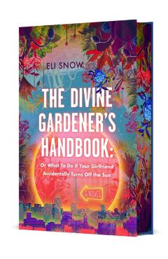 The Divine Gardener's Handbook: Or What to Do If Your Girlfriend Accidentally Turns Off the Sun - Eli Snow