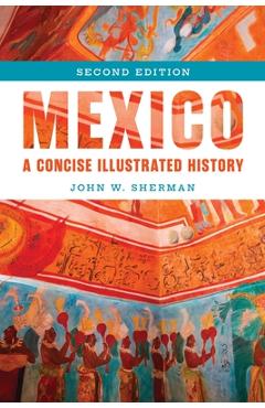 Mexico: A Concise Illustrated History - John W. Sherman - Imagine 1