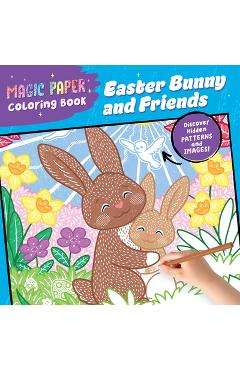 Magic Paper Coloring Book: Easter Bunny and Friends: Discover Hidden Patterns and Images! - Natascha Pitz