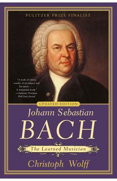 Johann Sebastian Bach: The Learned Musician - Christoph Wolff