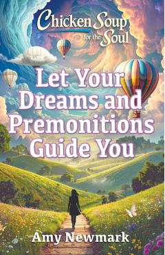 Chicken Soup for the Soul: Let Your Dreams and Premonitions Guide You - Amy Newmark