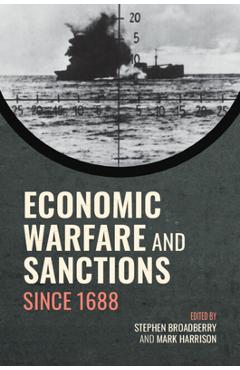 Economic Warfare and Sanctions Since 1688 - Stephen Broadberry