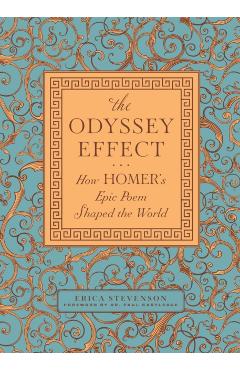 The Odyssey Effect: How Homer's Epic Poem Shaped the World - Erica Stevenson