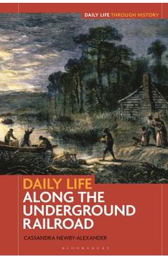 Daily Life Along the Underground Railroad - Cassandra Newby-alexander