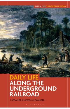 Daily Life Along the Underground Railroad - Cassandra Newby-alexander