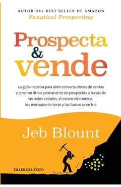 Prospecta y vende: La guía maestra para abrir conversaciones de ventas y crear un ritmo permanente de prospectos a través de las redes sociales, el co - Jeb Blount