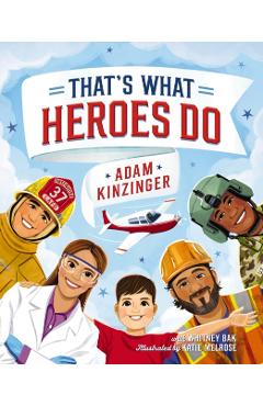 That's What Heroes Do - Adam Kinzinger