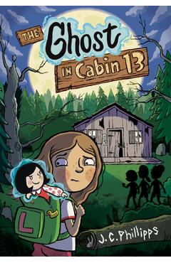 The Ghost in Cabin 13: A Graphic Novel - J. C. Phillipps
