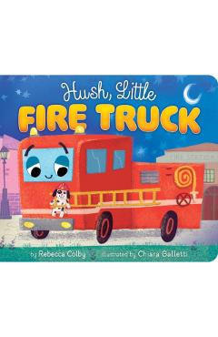 Hush, Little Fire Truck - Rebecca Colby
