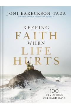 Keeping Faith When Life Hurts: 100 Devotions for Hard Days - Joni Eareckson Tada