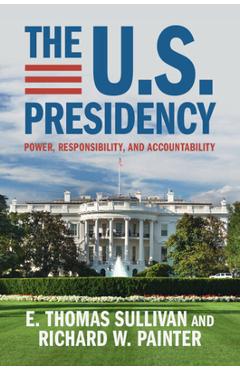 The U.S. Presidency - E. Thomas Sullivan