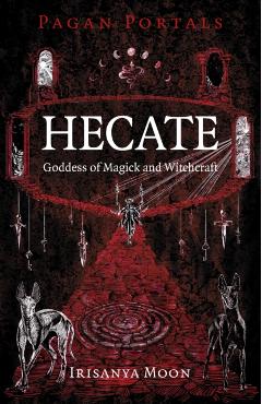 Pagan Portals - Hecate, Goddess of Magick and Witchcraft - Irisanya Moon