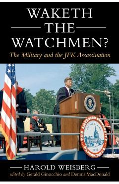 Waketh the Watchman?: The Military and the JFK Assassination - Harold Weisberg