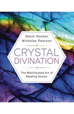 Crystal Divination: The Multifaceted Art of Reading Stones - Devin Hunter