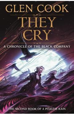 They Cry: Book Two of a Pitiless Rain, a Chronicle of the Black Company - Glen Cook