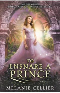 To Ensnare a Prince: An Entwined Prince and the Pauper Retelling - Melanie Cellier