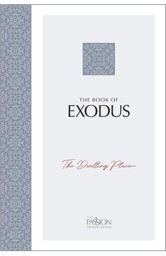 The Book of Exodus: The Dwelling Place (the Passion Translation)