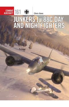 Junkers Ju 88c Day and Nightfighters - Chris Goss