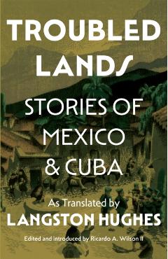 Troubled Lands: Stories of Mexico and Cuba as Translated by Langston Hughes - Ricardo Wilson Ii