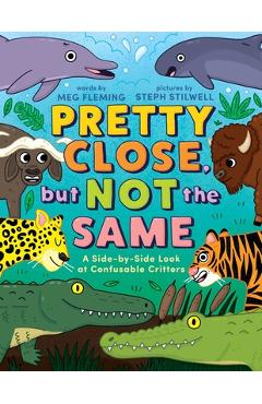 Pretty Close, But Not the Same: A Side-By-Side Look at Confusable Critters - Meg Fleming