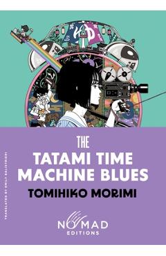 The Tatami Time Machine Blues (Nomad Edition) - Tomihiko Morimi