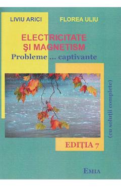 Electricitate si magnetism. Probleme... captivante - Florea Uliu, Liviu Arici