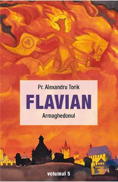 Flavian Vol.5: Armaghedonul - Alexandru Torik - EDITURA SOPHIA Flavian Vol.5: Armaghedonul - Alexandru Torik - EDITURA SOPHIA