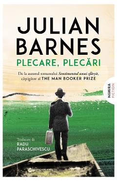 Plecare, plecari - Julian Barnes - NEMIRA Plecare, plecari - Julian Barnes - NEMIRA