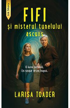 Fifi si misterul tunelului ascuns - Larisa Toader - INK STORY Fifi si misterul tunelului ascuns - Larisa Toader - INK STORY