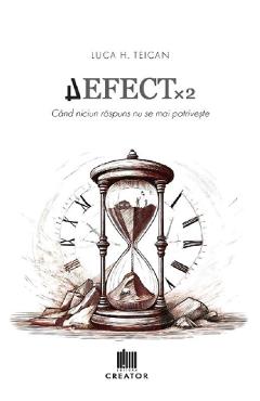 Defect x 2 - Luca H. Teican - EDITURA CREATOR Defect x 2 - Luca H. Teican - EDITURA CREATOR