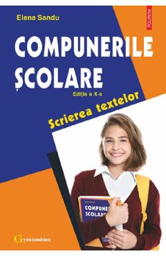 Compunerile scolare. Scrierea textelor Ed.10 - Elena Sandu - POLIROM Compunerile scolare. Scrierea textelor Ed.10 - Elena Sandu - POLIROM