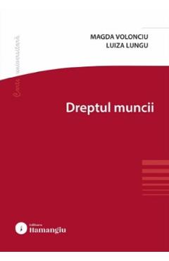 Dreptul muncii - Magda Volonciu, Luiza Lungu - HAMANGIU Dreptul muncii - Magda Volonciu, Luiza Lungu - HAMANGIU