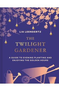 Twilight Gardener - Lia Leendertz