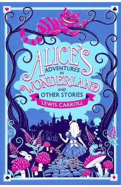 Alice's Adventures in Wonderland and Other Stories - Lewis Carroll