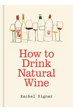 How to Drink Natural Wine - Rachel Signer