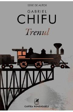 Trenul - Gabriel Chifu - CARTEA ROMANEASCA Trenul - Gabriel Chifu - CARTEA ROMANEASCA