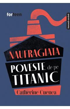 Naufragiata. Poveste de pe Titanic - Catherine Cuenca