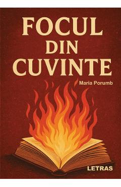 Focul din cuvinte - Maria Porumb - LETRAS Focul din cuvinte - Maria Porumb - LETRAS