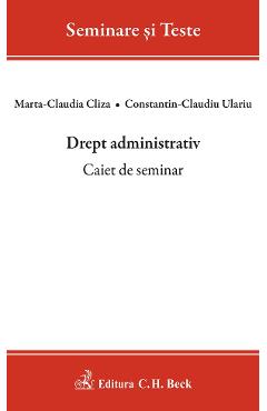Drept administrativ. Caiet de seminar - Marta-Claudia Cliza, Constantin-Claudiu Ulariu