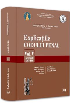 Explicatiile Codului penal Vol.5: Articolele 367-446 - George Antoniu, Tudorel Toader - UNIVERSUL JURIDIC Explicatiile Codului penal Vol.5: Articolele 367-446 - George Antoniu, Tudorel Toader - UNIVERSUL JURIDIC