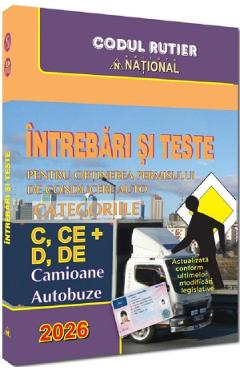 Intrebari si teste pentru obtinerea permisului de conducere auto. Categoriile C, CE + D, DE 2026 - NATIONAL Intrebari si teste pentru obtinerea permisului de conducere auto. Categoriile C, CE + D, DE 2026 - NATIONAL