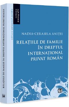 Relatiile de familie in dreptul international privat roman - Nadia-Cerasela Anitei - UNIVERSUL JURIDIC Relatiile de familie in dreptul international privat roman - Nadia-Cerasela Anitei - UNIVERSUL JURIDIC