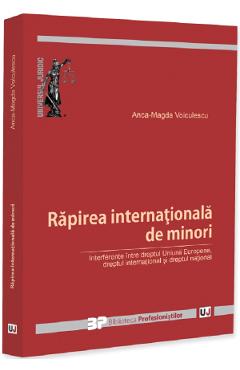 Rapirea internationala de minori - Anca-Magda Voiculescu - UNIVERSUL JURIDIC Rapirea internationala de minori - Anca-Magda Voiculescu - UNIVERSUL JURIDIC