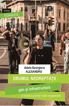 Drumul nedreptatii: gen si infrastructura - Adela-Georgiana Alexandru